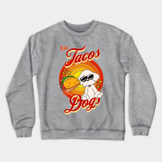 Eat Tacos Pet Dogs Crewneck Sweatshirt by Cheeky BB